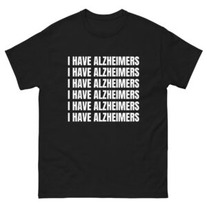 I have alzheimer's (I have alzheimer's).