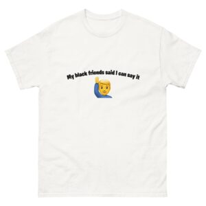 My black friends said I can say it.