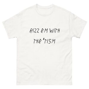 Rizz em with the 'tism.