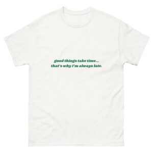 Good things take time.