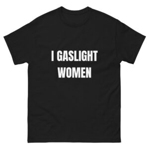 I gaslight women.