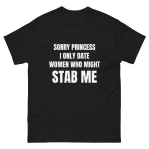 Sorry princess, I only date women who might stab me.