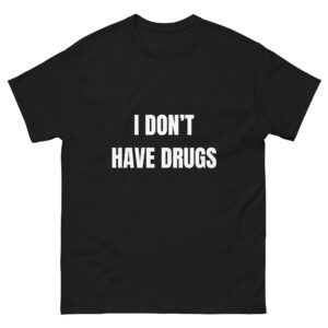 I don't have drugs.