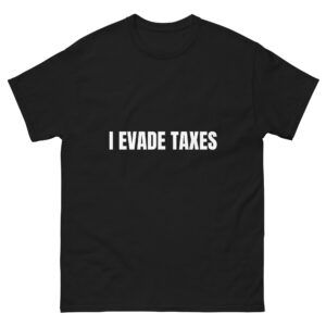 I evade taxes.