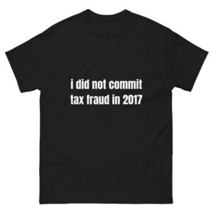 I did not commit tax fraud in 2017.