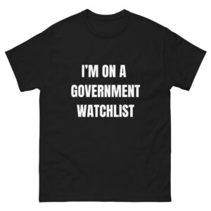 I'm on a government watchlist.