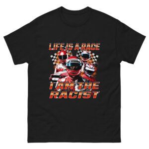 Life is a race, I am the racist.